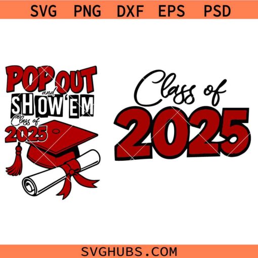 Pop Out and Show Em SVG, Graduation SVG, Class of 2025 Shirt SVG     
