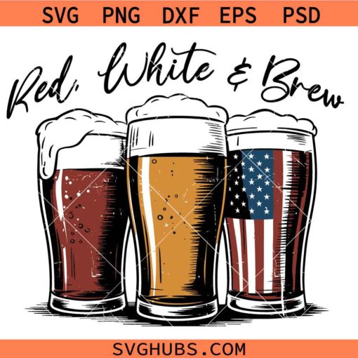 Red White and Brew SVG, Funny Patriotic Shirt SVG, American Beer Svg, July 4th Beer Svg, Patriotic Drink Svg   