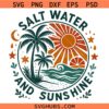 Salt water and sunshine SVG, vacation svg, beach life SVG, saltwater svg, summer svg  