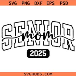 Senior mom 2025 SVG, Senior Mom Gift svg, Senior Mom Svg, Senior Mom Graduation svg    