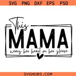This Mama Wears Her Heart on Her Sleeve Svg, Mom Valentines SVG, Mommy Svg, Kids Names Svg, Mama Svg, Loved Mom Svg