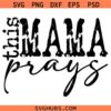 This mama Prays SVG, Scripture SVG, Christian svg, Mom Life SVG