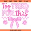 Too tired for this SVG, Sarcasm SVG, Funny Humor SVG, Checkered Coquette Bow Svg