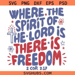 Where the spirit of the lord is there is freedom SVG, Christian 4th of July Svg, Patriotic SVG, Religion svg, Scriptures svg      