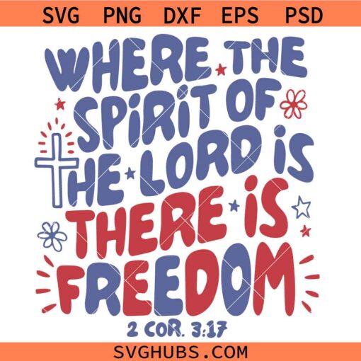 Where the spirit of the lord is there is freedom SVG, Christian 4th of July Svg, Patriotic SVG, Religion svg, Scriptures svg      