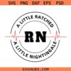 A little ratched a little nightingale SVG, Nurse Humor SVG, Funny Dark Humor SVG, Nurse Shirt SVG