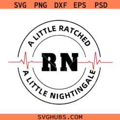 A little ratched a little nightingale SVG, Nurse Humor SVG, Funny Dark Humor SVG, Nurse Shirt SVG