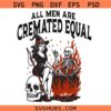All men are Cremated equal SVG, Funny Feminist Svg, Adult Humor Svg