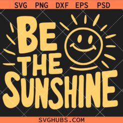 Be the sunshine SVG, Inspirational Quote SVG, Sunshine Quotes SVG