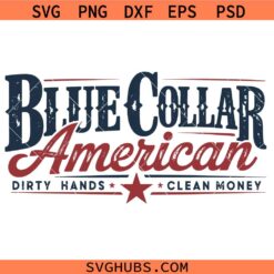 Blue Collar American Dirty Hands Clean money SVG, American Flag SVG, Funny 4th July SVG  