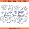 Born to yap forced to chart SVG, Nurse Tools SVG, Nurse Life SVG, Nurse Shirt SVG  