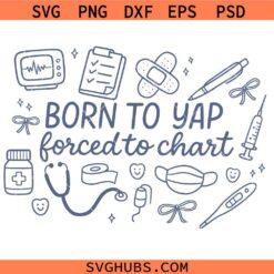 Born to yap forced to chart SVG, Nurse Tools SVG, Nurse Life SVG, Nurse Shirt SVG  