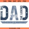 Dad the man the myth the legend SVG, Funny Dad SVG, Father’s Day SVG, SVG, Dad Life SVG