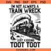 I’m Not Always A Train Wreck Just Kidding Toot SVG, Hot Mess SVG, Trainwreck Shirt SVG