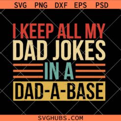 Keep All My Dad Jokes In A Dad a base svg, Funny Dad Svg, Father’s Day Svg, Funny Dad SVG