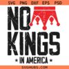 No Kings In America SVG, King Crown SVG, Anti Monarchy SVG, Anti Trump SVG  
