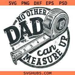 No one can measure up dad SVG, Dad Beyond Measure Dad SVG, Father’s Day SVG, Dad Life SVG