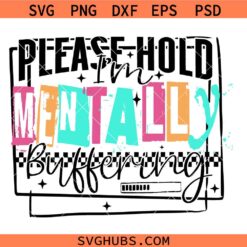 Please Hold I'm Mentally Buffering SVG, Anxiety Quote SVG, Funny Mental Health SVG