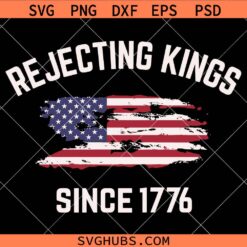 Rejecting Kings Since 1776 SVG, Democracy Sign SVG, Anti Trump Protest SVG