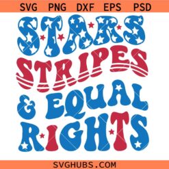 Stars Stripes and Equal Rights SVG, Patriotic SVG, Flag SVG, 4th July Shirt SVG