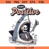 Stay positive shark attack SVG, Sarcastic Skeleton SVG, Positive Vibes Quote SVG