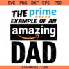 The Prime Example Of An Amazing Dad SVG, Dad Quote SVG, Father’s day svg