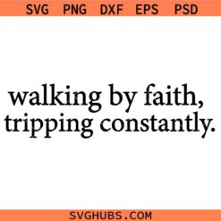 Walking by faith Tripping Constantly SVG, Funny Christian Quote SVG, Inspirational SVG, Religious SVG