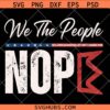 We the people Nope SVG, We The People Shirt SVG, US Constitution SVG