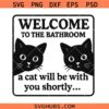Welcome to the Bathroom A Cat Will Be With You Shortly SVG, Funny Laundry Sign SVG