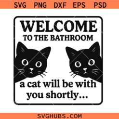 Welcome to the Bathroom A Cat Will Be With You Shortly SVG, Funny Laundry Sign SVG