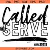 Called to serve svg, Christian Svg, Scripture Clipart svg