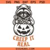 Creep it Halloween SVG, Funny Raccoon Halloween SVG