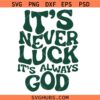 It’s Never Luck It’s Always God Svg, Inspirational SVG, Religion Svg
