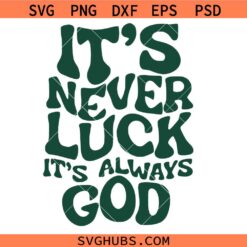 It’s Never Luck It’s Always God Svg, Inspirational SVG, Religion Svg