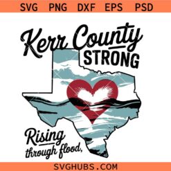 Kerr County Strong SVG, Together We Rise Shirt SVG, Kerrville SVG