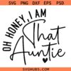Oh Honey I Am That Auntie SVG, Funny Aunt Svg, Aunt Quote Svg