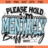 Please Hold I'm Mentally Buffering svg, Anxiety Humor SVG, Overstimulated SVG, Mental Health Svg