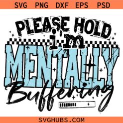 Please Hold I'm Mentally Buffering svg, Anxiety Humor SVG, Overstimulated SVG, Mental Health Svg