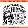 Why Take The High Road When You Can Take The Psycho Path SVG