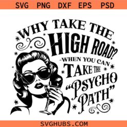 Why Take The High Road When You Can Take The Psycho Path SVG