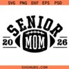 Football Senior Mom 2026 svg, Senior Mama Gift svg, Football Mom Svg