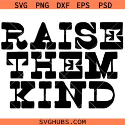 Raise them Kind SVG, Mom Life, Motherhood Svg, Mother’s Day svg, mom stuff svg