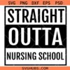 Straight Outta Nursing School SVG, nursing student svg, funny nurse svg, nursing graduate svg