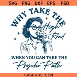 Why Take The High Road When You Can Take The Psycho Path SVG, Funny Mental Health SVG