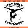 Why Walk When You Can Cartwheel SVG, Funny Gymnastics Svg, Gymnast Shirt Svg