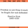 Freedom is not Free Charlie Kirk SVG, Charlie Kirk Freedom Quotes SVG, Charlie Kirk SVG,Patriot SVG