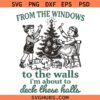 From the Windows to The Walls I'm About To Deck These Halls SVG, Christmas Quote SVG