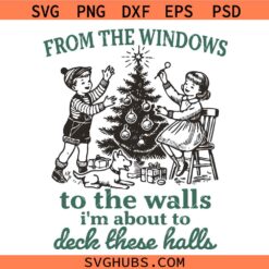 From the Windows to The Walls I'm About To Deck These Halls SVG, Christmas Quote SVG