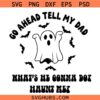 Go Ahead Tell My Dad SVG, Spooky dad svg, Halloween Ghost SVG, Halloween SVG