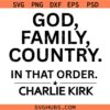 God Family Country in that order Charlie Kirk SVG, Charlie Kirk Freedom Quote Shirt SVG, Charlie Kirk SVG